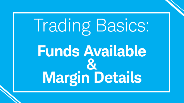 Trading Basics: Funds Available & Margin Details